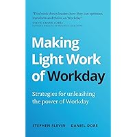 Making Light Work of Workday: Strategies for unleashing the power of Workday Making Light Work of Workday: Strategies for unleashing the power of Workday Paperback Kindle