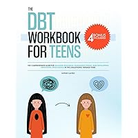 The DBT Workbook for Teens: The Comprehensive Guide for Building Resilience, Managing Stress, and Developing Emotional Intelligence in the Challenging Teenage Years The DBT Workbook for Teens: The Comprehensive Guide for Building Resilience, Managing Stress, and Developing Emotional Intelligence in the Challenging Teenage Years Paperback Kindle Hardcover