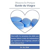 Découvrez les Pratiques: Guide du Viagra: Déverrouiller les mécanismes des pilules pour hommes (obtenir et rester dur instantanément, agir rapidement, ... le point culminant bleu) (French Edition)