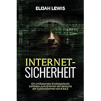 Internetsicherhe: Ein umfassendes Einsteigerbuch Leitfaden zum Erlernen der Bereiche der Cybersicherheit von A bis Z (German Edition)