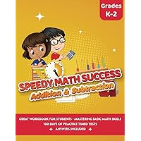 Speedy Math Success - Addition and Subtraction Workbook: Mastering Basic Math Skills - 100 Days Timed Tests and Drills - Grades K-2 - For Kids Ages 5-8