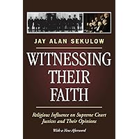 Witnessing Their Faith: Religious Influence on Supreme Court Justices and Their Opinions Witnessing Their Faith: Religious Influence on Supreme Court Justices and Their Opinions Kindle Hardcover Paperback