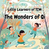 The Wonders of Qi: A Little Learners of TCM guide to the Energy within us The Wonders of Qi: A Little Learners of TCM guide to the Energy within us Paperback Kindle