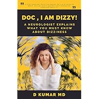 Doc, I am Dizzy!: A Neurologist Explains What You Must Know About Dizziness Doc, I am Dizzy!: A Neurologist Explains What You Must Know About Dizziness Kindle Paperback