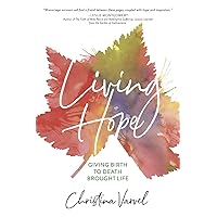 Living Hope: Giving Birth to Death Brought Life Living Hope: Giving Birth to Death Brought Life Kindle Paperback
