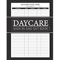 Daycare Sign In And Out Book: Log Book For Daycare | Childcare Daily Register Perfect For Centers, Preschools, & In Home Daycares