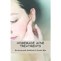 Homemade Acne Treatments: Do-It-Yourself Methods To Soothe Skin