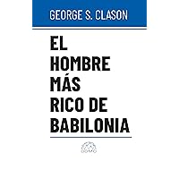El hombre más rico de Babilonia (Spanish Edition) El hombre más rico de Babilonia (Spanish Edition) Kindle Audible Audiobook Paperback Hardcover