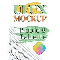 UI/UX Mockup Mobile & Tablette: 100 pages de template mockup mobile et tablette | Designer, développeurs, graphistes, analystes (French Edition)