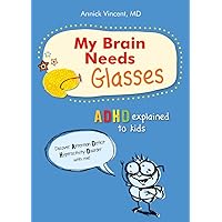 My Brain Needs Glasses: ADHD explained to kids My Brain Needs Glasses: ADHD explained to kids Paperback Mass Market Paperback