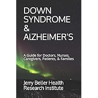 Down Syndrome & Alzheimer's: A Guide for Doctors, Nurses, Caregivers, Patients, & Families (Dementia Types, Symptoms, Stages, & Risk Factors) Down Syndrome & Alzheimer's: A Guide for Doctors, Nurses, Caregivers, Patients, & Families (Dementia Types, Symptoms, Stages, & Risk Factors) Paperback