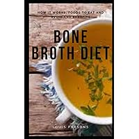 BONE BROTH DIET: HOW IT WORKS, FOODS TO EAT AND AVOID AND BENEFITS BONE BROTH DIET: HOW IT WORKS, FOODS TO EAT AND AVOID AND BENEFITS Paperback Kindle