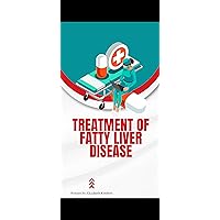 Treatment Of Fatty Liver Disease: Non-alcoholic Fatty Liver Treatment Treatment Of Fatty Liver Disease: Non-alcoholic Fatty Liver Treatment Kindle Paperback