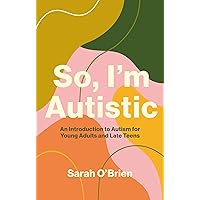 So, I'm Autistic: An Introduction to Autism for Young Adults and Late Teens So, I'm Autistic: An Introduction to Autism for Young Adults and Late Teens Paperback Audible Audiobook Kindle