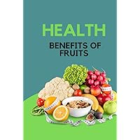 Health Benefits of Fruits Health Benefits of Fruits Hardcover Paperback