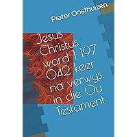 Jesus Christus word 1 197 042 keer na verwys, in die Ou Testament (Afrikaans Edition) Jesus Christus word 1 197 042 keer na verwys, in die Ou Testament (Afrikaans Edition) Kindle Hardcover Paperback