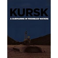 Kursk: A Submarine In Troubled Waters