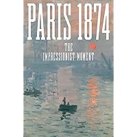 Paris 1874: The Impressionist Moment