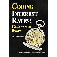 Coding Interest Rates: FX, Swaps and Bonds Coding Interest Rates: FX, Swaps and Bonds Paperback