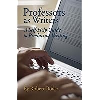 Professors as Writers: A Self-Help Guide to Productive Writing Professors as Writers: A Self-Help Guide to Productive Writing Paperback Kindle