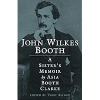 John Wilkes Booth: A Sister's Memoir John Wilkes Booth: A Sister's Memoir Paperback