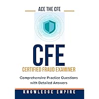 Ace The CFE Exam: Comprehensive Practice Questions with Detailed Answers Ace The CFE Exam: Comprehensive Practice Questions with Detailed Answers Kindle Paperback