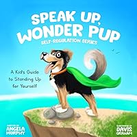 Speak Up, Wonder Pup: A Kid's Guide to Standing Up for Yourself (Self-Regulation Series)
