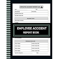 Employee Accident Report Book: Workplace Health & Safety Incident Log: Comprehensive Worker Injury Documentation Suitable for All Businesses and Industries!
