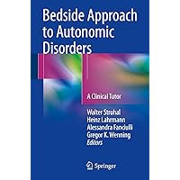 Bedside Approach to Autonomic Disorders: A Clinical Tutor Bedside Approach to Autonomic Disorders: A Clinical Tutor Kindle Paperback