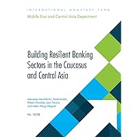 Building Resilient Banking Sectors in the Caucasus and Central Asia Building Resilient Banking Sectors in the Caucasus and Central Asia Kindle Paperback