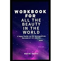 WORKBOOK ON ALL THE BEAUTY IN TH EWORLD ( ANALYSIS OF PATRICK BRINGLEY'S BOOK): A Super Guide on the Metropolitan Museum of Art and We