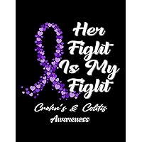 Crohns Colitis Awareness Crohns Colitis Awareness Her Fight Is My Fight In This Family No One Fights Alone Notes and Quotes Journal Notebook: 100 Lined Pages, 8.5X11''