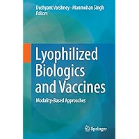 Lyophilized Biologics and Vaccines: Modality-Based Approaches Lyophilized Biologics and Vaccines: Modality-Based Approaches Kindle Hardcover Paperback
