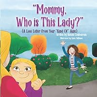 Mommy, Who Is This Lady?: A Love Letter From Your 