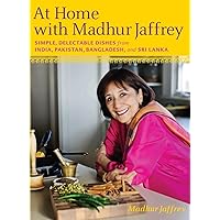 At Home with Madhur Jaffrey: Simple, Delectable Dishes from India, Pakistan, Bangladesh, and Sri Lanka: A Cookbook At Home with Madhur Jaffrey: Simple, Delectable Dishes from India, Pakistan, Bangladesh, and Sri Lanka: A Cookbook Hardcover Kindle