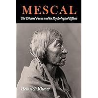 Mescal: The Divine Plant and Its Psychological Effects: The 'Divine' Plant and Its Psychological Effects Mescal: The Divine Plant and Its Psychological Effects: The 'Divine' Plant and Its Psychological Effects Paperback
