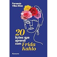 20 lições que aprendi com Frida Kahlo (Portuguese Edition) 20 lições que aprendi com Frida Kahlo (Portuguese Edition) Paperback Kindle