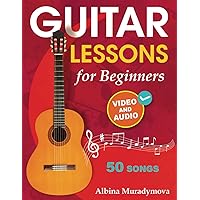 Guitar Lessons for Beginners + Video and Audio: How to Play the Guitar for Kids, Teens and Adults with 50 Songs