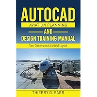 AutoCAD Aviation Planning and Design Training Manual: Two-Dimensional Airfield Layout AutoCAD Aviation Planning and Design Training Manual: Two-Dimensional Airfield Layout Paperback Kindle