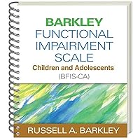 Barkley Functional Impairment Scale--Children and Adolescents (BFIS-CA) Barkley Functional Impairment Scale--Children and Adolescents (BFIS-CA) Spiral-bound