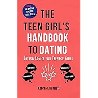 THE TEEN GIRL'S HANDBOOK TO DATING: Dating Advice for Teenage Girls (Teenage Parenting Collections 2) THE TEEN GIRL'S HANDBOOK TO DATING: Dating Advice for Teenage Girls (Teenage Parenting Collections 2) Kindle Paperback