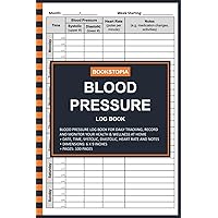 Blood Pressure Log Book: Simple Blood Pressure Journal Log Book for Daily Tracking, Record and Monitor Your Health & Wellness at Home for Women, Men, and Seniors Blood Pressure Log Book: Simple Blood Pressure Journal Log Book for Daily Tracking, Record and Monitor Your Health & Wellness at Home for Women, Men, and Seniors Paperback