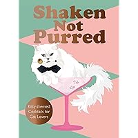 Shaken Not Purred: Kitty-themed Cocktails for Cat Lovers Shaken Not Purred: Kitty-themed Cocktails for Cat Lovers Hardcover Kindle