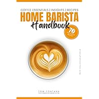 Home Barista Handbook: Coffee Recipe Book for Every Kitchen With Expert Tips, Techniques & 70 Delicious Brews Home Barista Handbook: Coffee Recipe Book for Every Kitchen With Expert Tips, Techniques & 70 Delicious Brews Paperback Kindle