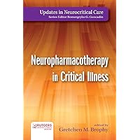 Neuropharmacotherapy in Critical Illness (Updates in Neurocritical Care) Neuropharmacotherapy in Critical Illness (Updates in Neurocritical Care) Kindle Paperback