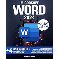 Microsoft Word: In a Word, Master It. The Most Comprehensive, Pragmatic and Evolutionary Guide to Becoming an Expert Easily in Just 7 Days