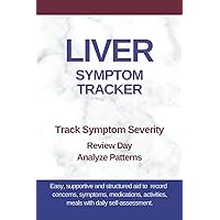 Liver Symptom Tracker: Track Symptom Severity for Hepatitis, Fatty Liver, Cirrhosis, Hemochromatosis, Wilson Disease Liver Symptom Tracker: Track Symptom Severity for Hepatitis, Fatty Liver, Cirrhosis, Hemochromatosis, Wilson Disease Paperback