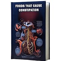 Foods That Cause Constipation: Discover foods that can contribute to constipation and explore dietary strategies to promote regularity. Foods That Cause Constipation: Discover foods that can contribute to constipation and explore dietary strategies to promote regularity. Paperback