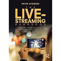 The Live-Streaming Handbook: How to create live video for social media on your phone and desktop The Live-Streaming Handbook: How to create live video for social media on your phone and desktop Paperback Kindle Hardcover