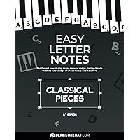 Easy Letter Notes - Classical Pieces: Learn to Play Piano in One Day (Without Sheet Music)! 61 Songs + Guide + Audio. (Easy Letter Notes: Learn to Play Piano (Without Sheet Music)!) Easy Letter Notes - Classical Pieces: Learn to Play Piano in One Day (Without Sheet Music)! 61 Songs + Guide + Audio. (Easy Letter Notes: Learn to Play Piano (Without Sheet Music)!) Paperback Kindle